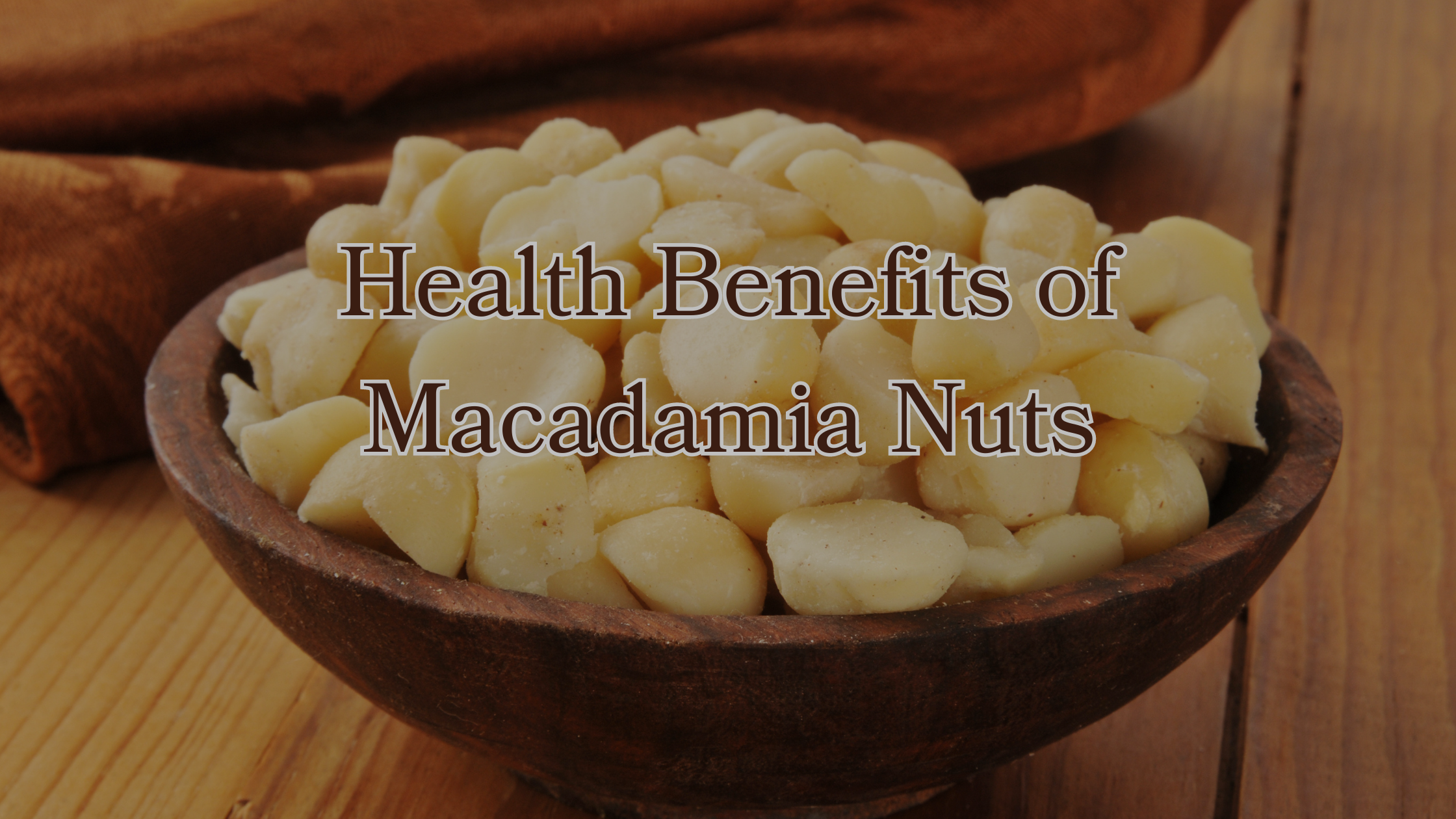 Discover 15 Health and Nutrition Benefits of Macadamia Nuts